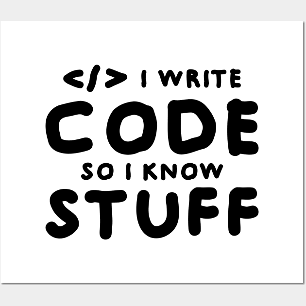 I write code so I know stuff Wall Art by Fibre Grease